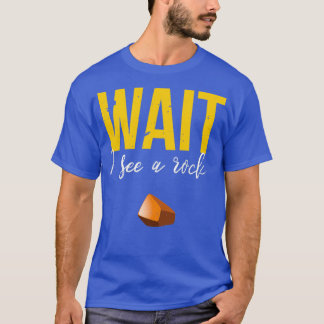 Warten Sie, ich sehe ein Rock Funny Geology Rockho T-Shirt