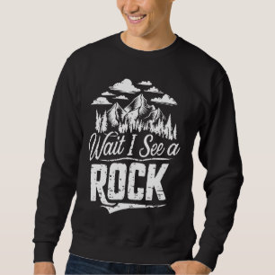Warten Sie, ich sehe eine felsige, sonnige Geologi Sweatshirt