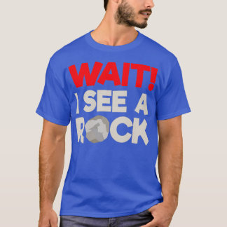 Warten Sie, ich sehe einen Rock Funny Geologist Gi T-Shirt