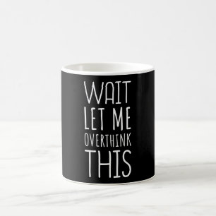Warten Sie Lass mir überdenken diese Einführung Kaffeetasse