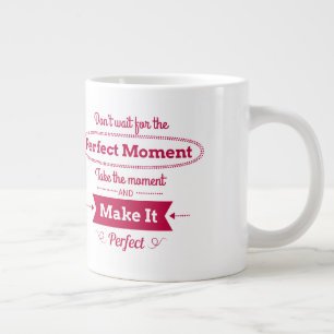 Warten Sie nicht auf den perfekten Moment Jumbo-Tasse