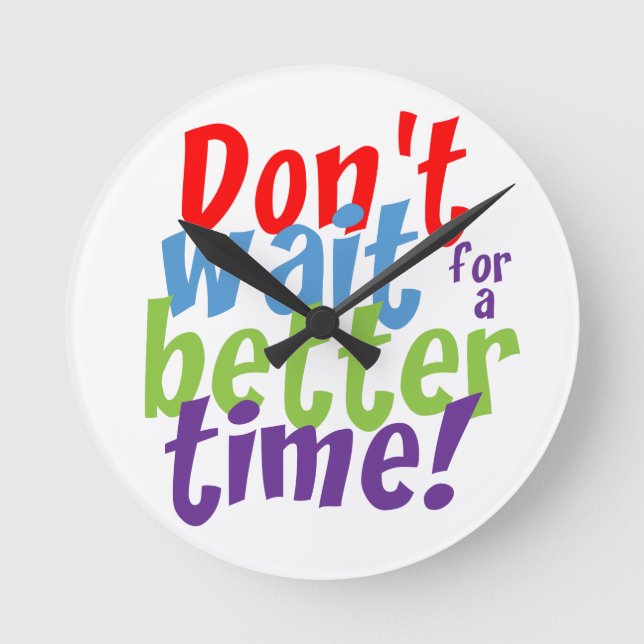 Warten Sie nicht auf eine bessere Zeit Runde Wanduhr (Vorderseite)