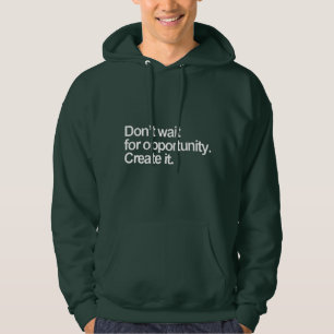 Warten Sie nicht auf eine Gelegenheit, um einen T  Hoodie