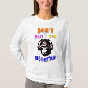 Warten Sie nicht auf Inspiration T-Shirt