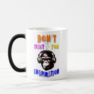 Warten Sie nicht auf Inspiration Verwandlungstasse