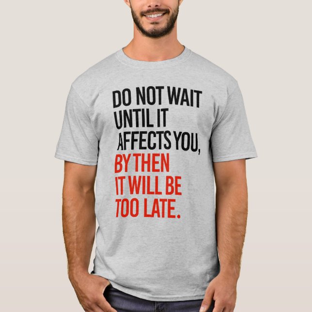 WARTEN SIE NICHT, BIS ES SIE BETRIFFT T-Shirt (Vorderseite)