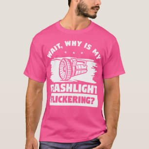Warten Sie, warum meine Flashlight-Geisterjagd fla T-Shirt