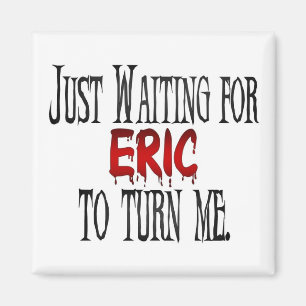 Wartete Eric, um mich zu drehen Magnet