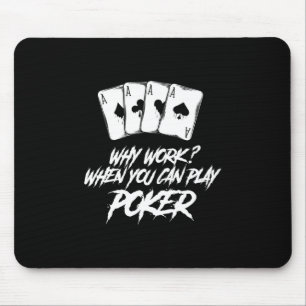 Warum arbeiten, wenn Sie Poker spielen können Mousepad