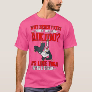 Warum Bench drücken, wenn man Aikido kann, ist es T-Shirt
