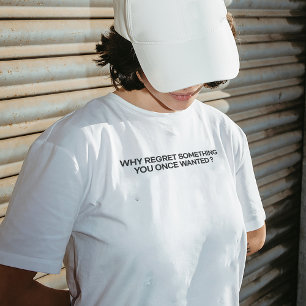 "Warum bereuen Sie etwas, das Sie einmal Gewollt h T-Shirt