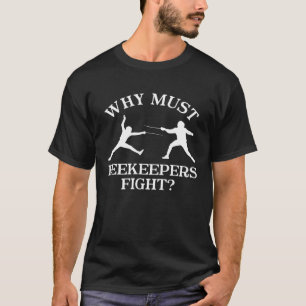 Warum Bienenzüchter gegen den Fencer kämpfen müsse T-Shirt