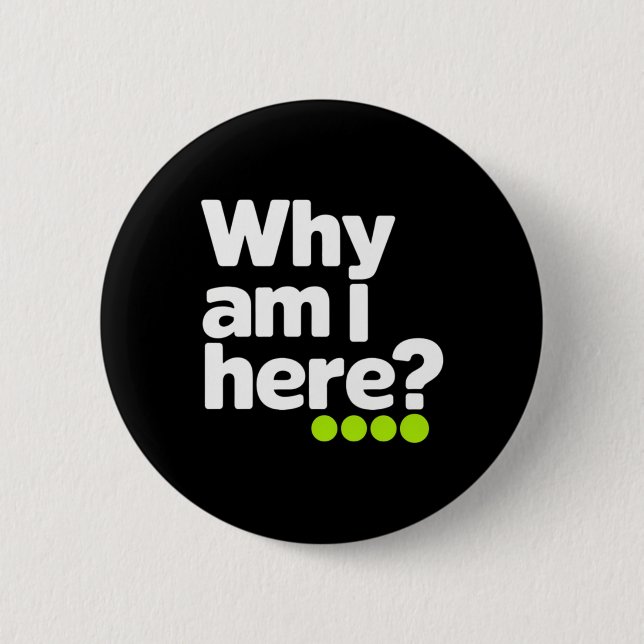 Warum Bin Ich Hier Aufkleber  Button (Vorderseite)