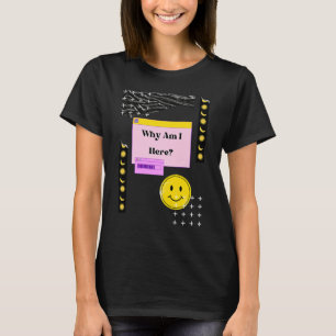 Warum bin ich hier Existentialismus Nihilismus Phi T-Shirt