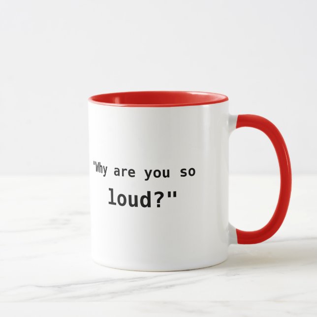 Warum bist du so laut? tasse (Rechts)