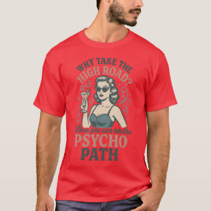 Warum die hohe Straße nehmen Wenn Sie die Psyche n T-Shirt
