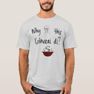 Warum dieser Kolaveri Di T-Shirt