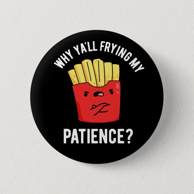 Warum du meine Patient-Fries bratst, ist dunkel BG Button (Vorderseite)