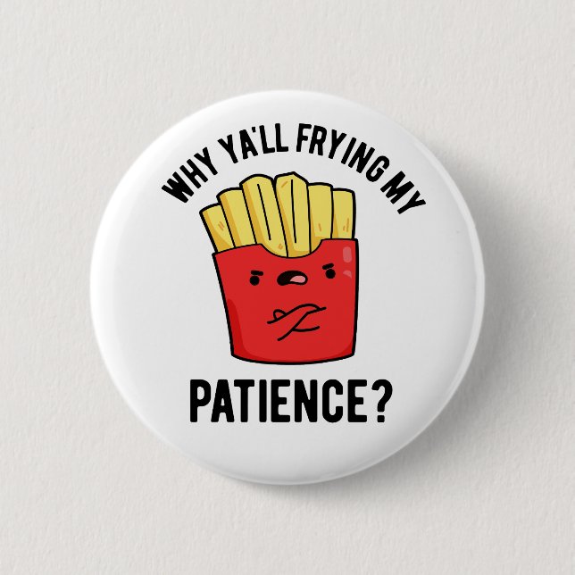 Warum du meinen Patient gebraten hast Funny Fries  Button (Vorderseite)