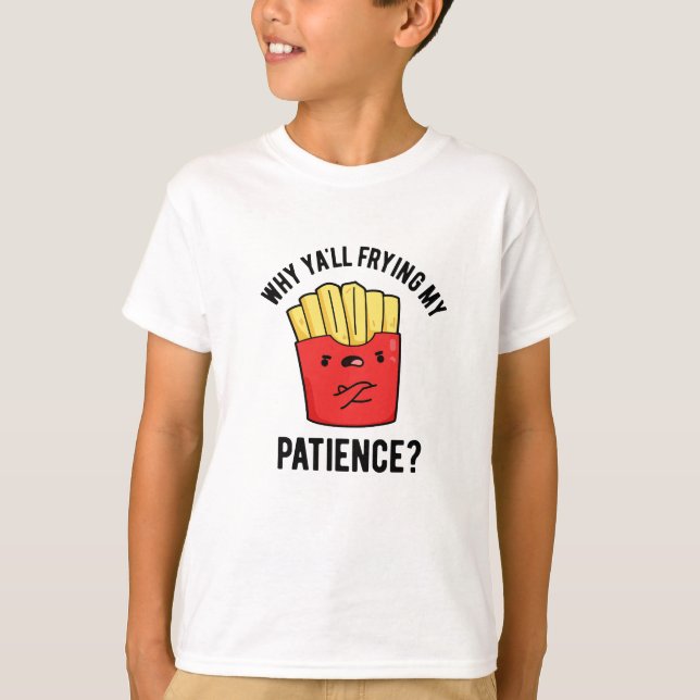 Warum du meinen Patient gebraten hast Funny Fries  T-Shirt (Vorderseite)