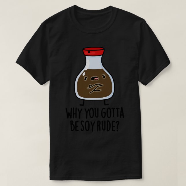 Warum du Soja Rude Niedlich Soja Sauce Puff 1 T-Shirt (Design vorne)