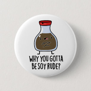 Warum du Soy Rude Funny Soy Sauce Puff werden will Button