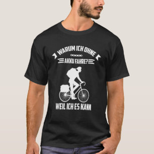 Warum fahre ich ohne Akku, weil ich es herstellen  T-Shirt