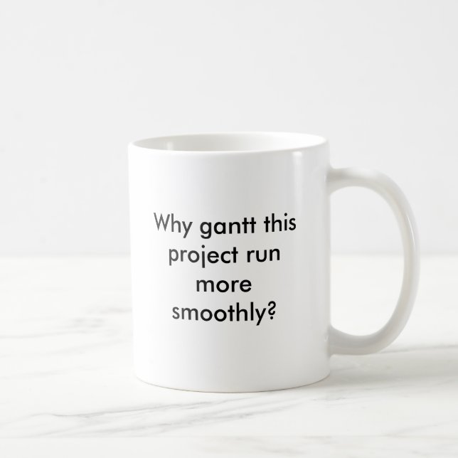 Warum Gantt, den dieses Projekt glatter laufen Kaffeetasse (Rechts)