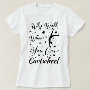 Warum gehen, wenn du radschlagen kannst Lustiger R T-Shirt