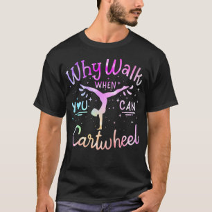 Warum gehen, wenn du radschlagen kannst Turnerin T-Shirt