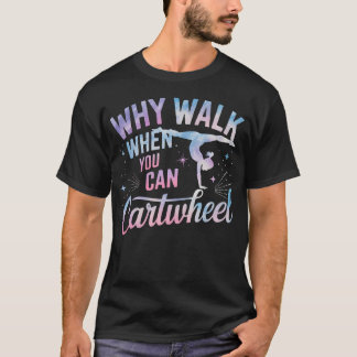 Warum gehen, wenn man Rad schlagen kann Turn-Gerin T-Shirt