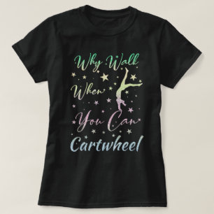 Warum gehen, wenn man Radschlagen kann Turnhallen- T-Shirt