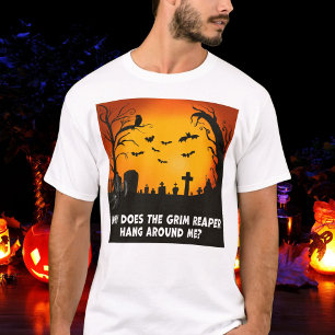 Warum hält sich der Sensenmann in meiner Nähe auf? T-Shirt