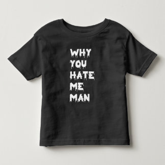 Warum hassen Sie mich Mann? Kleinkind T-shirt