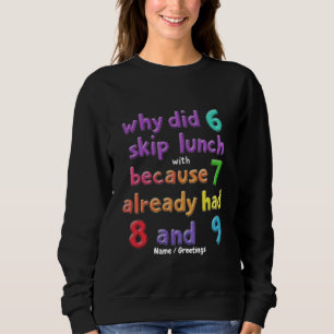 Warum hat 6 mit 7 zu Mittag gegessen? Weil 7 8 und Sweatshirt