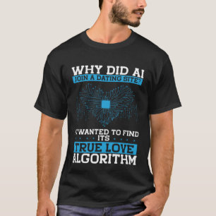 Warum hat sich die AI an einer Verabredet Website  T-Shirt