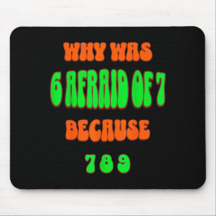 Warum hatte 6 Angst vor 7, weil 789. Lustiges 67-M Mousepad