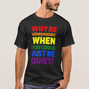Warum homophob sein, wenn es sich um einen Monat h T-Shirt