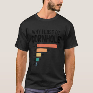 Warum ich an Cornhole verloren habe T-Shirt