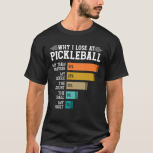 Warum ich bei Pickleball verliere T-Shirt