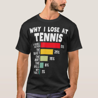 Warum ich beim Tennis verliere Spielerwitz Tennis T-Shirt