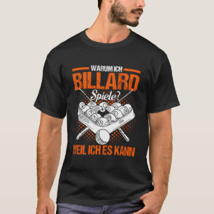Warum ich Billiardspiele spiele spiele, weil ich S T-Shirt