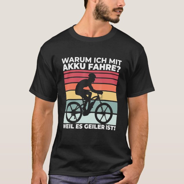 Warum ich mit Akkufahren, weil es Geiler ist E Bik T-Shirt (Vorderseite)