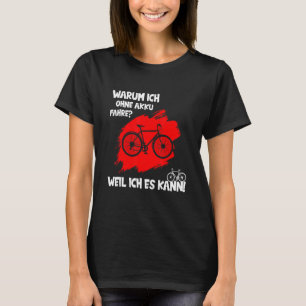 Warum ich ohne Akku fahre, weil ich Auto fahren ka T-Shirt