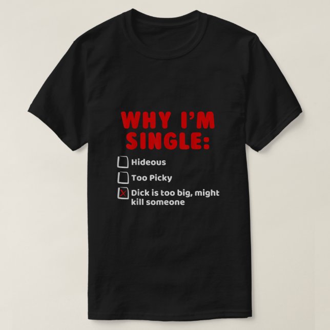 Warum ich Single hideous zu Picky Dick ist zu groß T-Shirt (Design vorne)