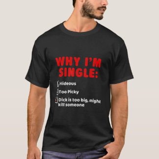 Warum ich Single hideous zu Picky Dick ist zu groß T-Shirt
