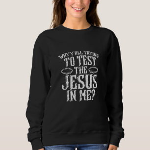 Warum ihr alle versucht, den Jesus in mir Christli Sweatshirt