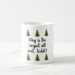 Warum ist der Teppich ganz nass, Todd? Tasse