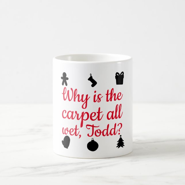 Warum ist der Teppich ganz nass, Todd? Tasse (Mittel)