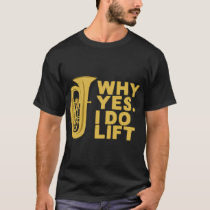 Warum Ja Ich Hebe Tuba Spieler T-Shirt